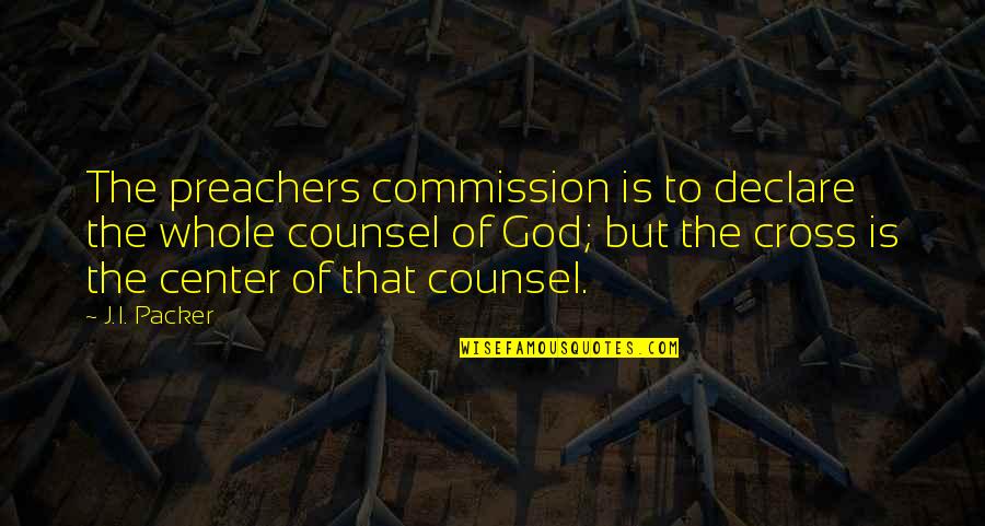 Wimin Quotes By J.I. Packer: The preachers commission is to declare the whole