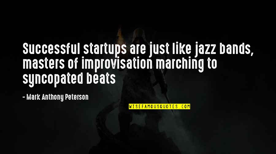 Wimmens Quotes By Mark Anthony Peterson: Successful startups are just like jazz bands, masters