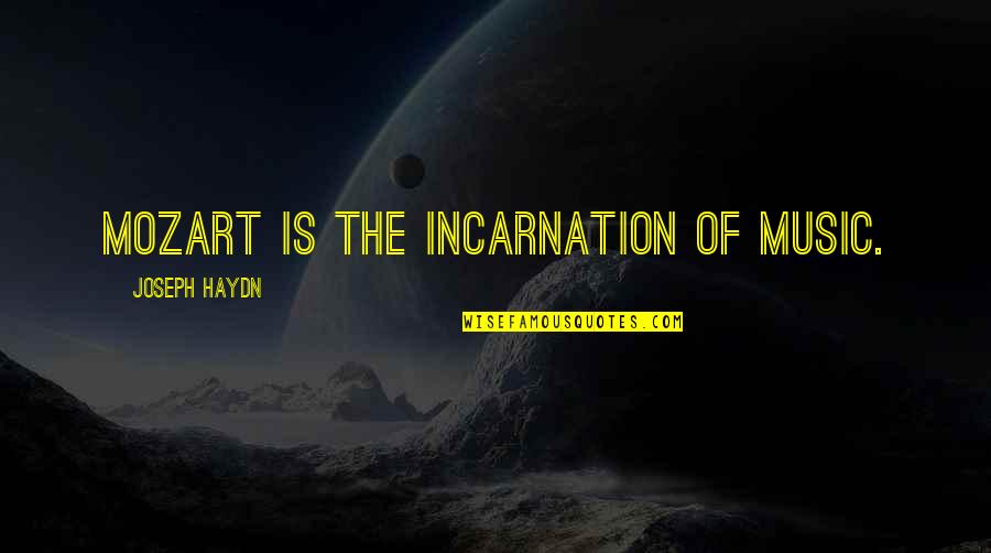 Wimmerova Ka Na Quotes By Joseph Haydn: Mozart is the incarnation of music. Wimmerova Ka Na Quotes By Joseph Haydn: Mozart is the incarnation of music.