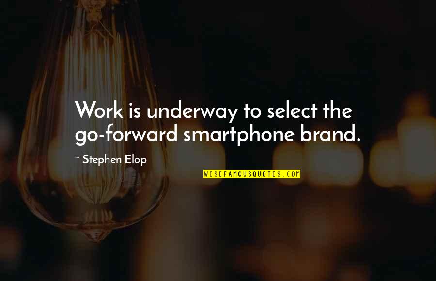 Wimp Lo Quotes By Stephen Elop: Work is underway to select the go-forward smartphone