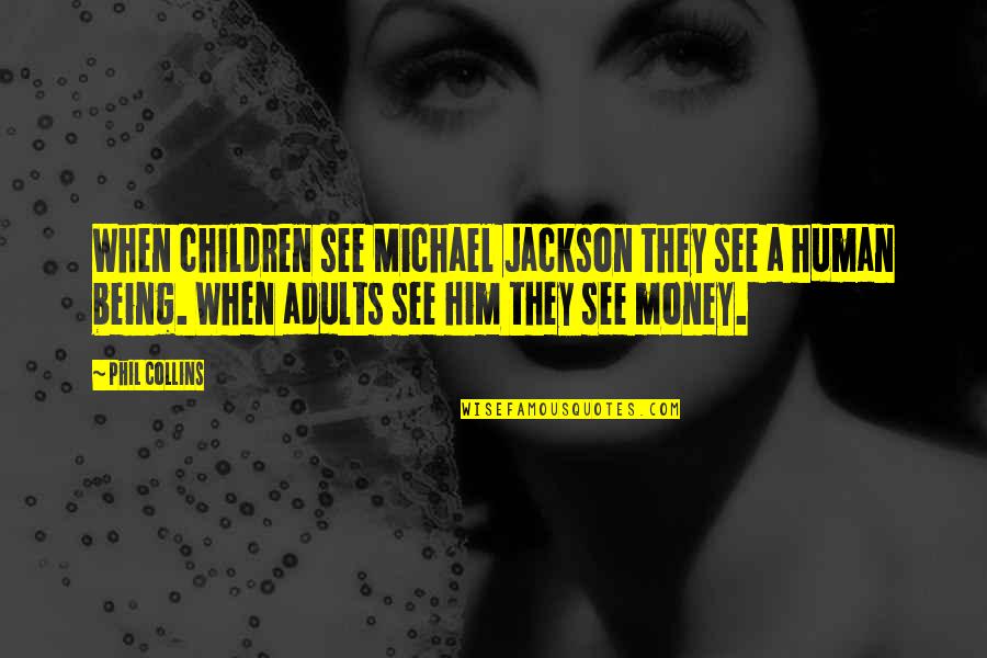 Wimpe Quotes By Phil Collins: When children see Michael Jackson they see a Wimpe Quotes By Phil Collins: When children see Michael Jackson they see a