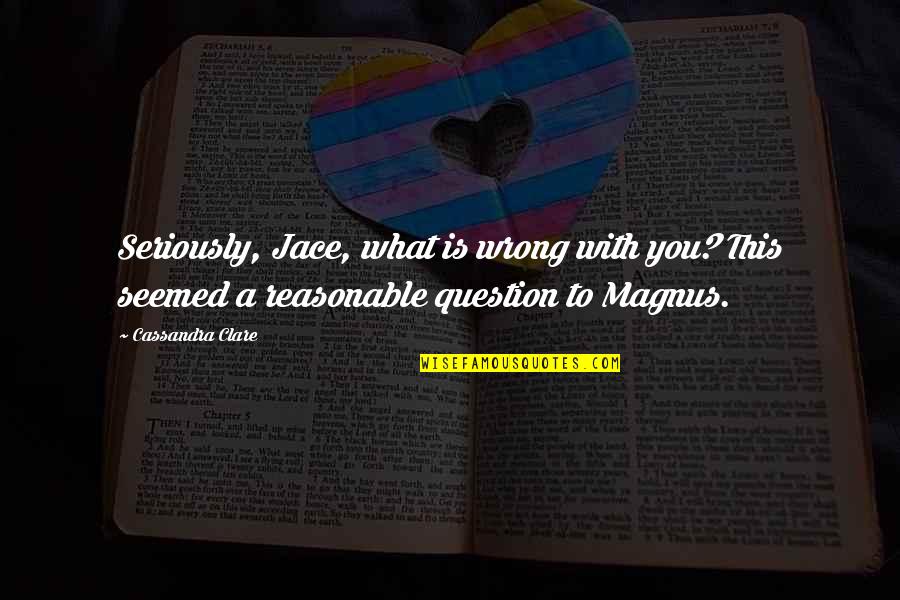 Wimpee Welding Quotes By Cassandra Clare: Seriously, Jace, what is wrong with you? This Wimpee Welding Quotes By Cassandra Clare: Seriously, Jace, what is wrong with you? This