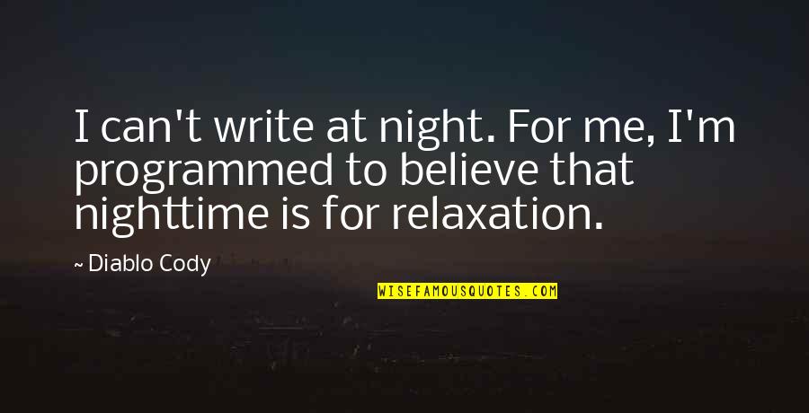 Wimpee Welding Quotes By Diablo Cody: I can't write at night. For me, I'm Wimpee Welding Quotes By Diablo Cody: I can't write at night. For me, I'm