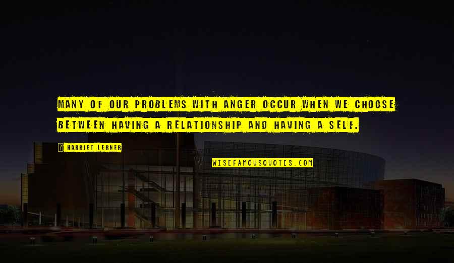 Wimpee Welding Quotes By Harriet Lerner: Many of our problems with anger occur when Wimpee Welding Quotes By Harriet Lerner: Many of our problems with anger occur when