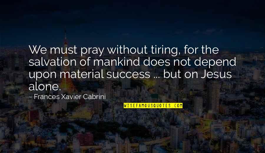 Wimpel Quotes By Frances Xavier Cabrini: We must pray without tiring, for the salvation