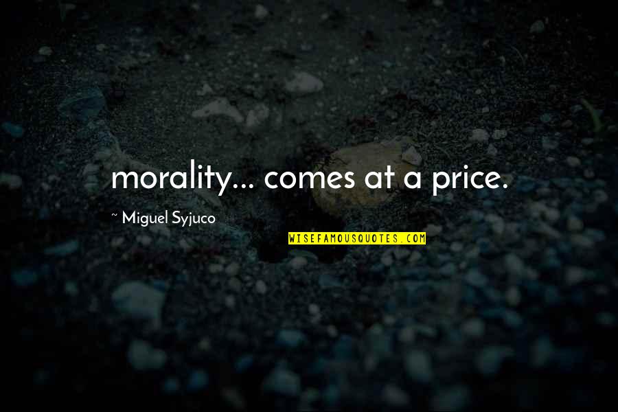 Wimpex Quotes By Miguel Syjuco: morality... comes at a price. Wimpex Quotes By Miguel Syjuco: morality... comes at a price.