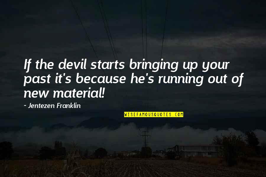 Wimples For Sale Quotes By Jentezen Franklin: If the devil starts bringing up your past Wimples For Sale Quotes By Jentezen Franklin: If the devil starts bringing up your past