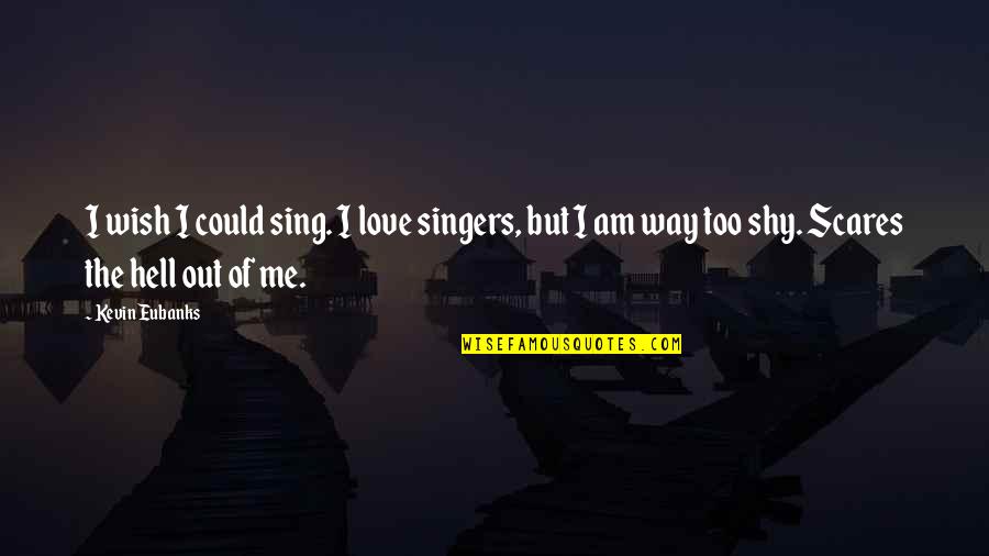 Wimples For Sale Quotes By Kevin Eubanks: I wish I could sing. I love singers, Wimples For Sale Quotes By Kevin Eubanks: I wish I could sing. I love singers,