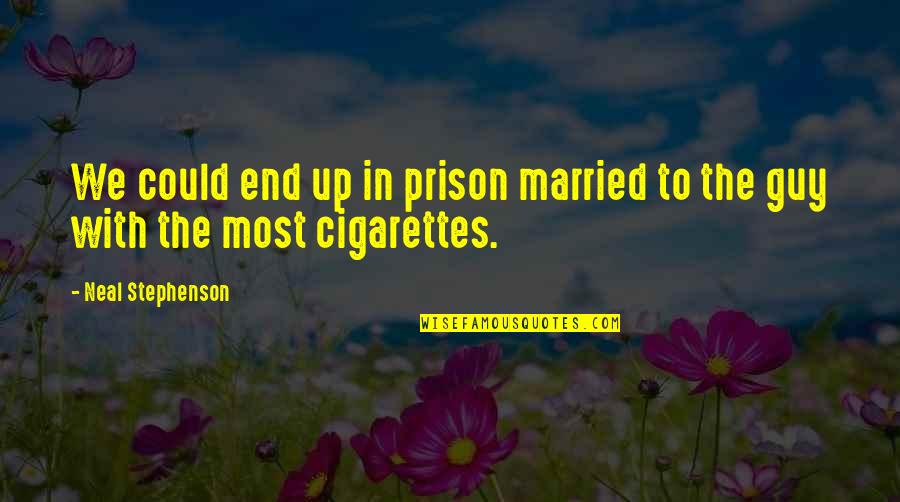 Wimples For Sale Quotes By Neal Stephenson: We could end up in prison married to Wimples For Sale Quotes By Neal Stephenson: We could end up in prison married to