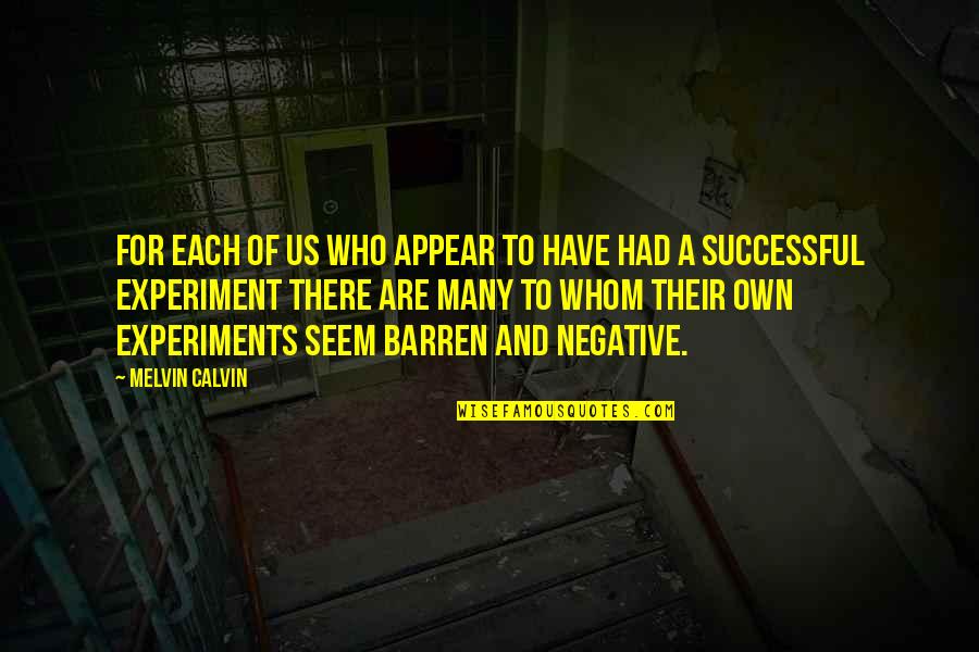 Wimples Quotes By Melvin Calvin: For each of us who appear to have Wimples Quotes By Melvin Calvin: For each of us who appear to have