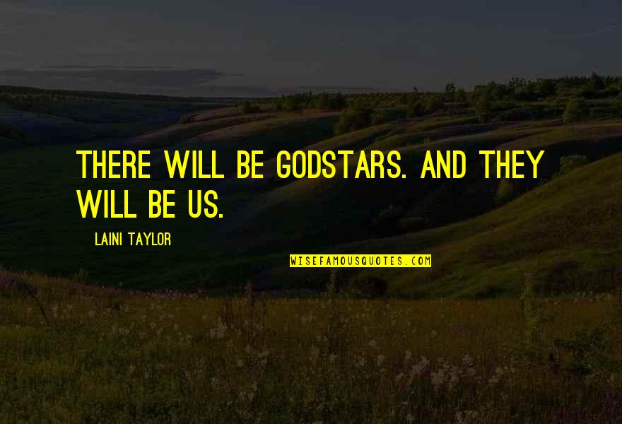 Wimpy Man Quotes By Laini Taylor: There will be godstars. And they will be