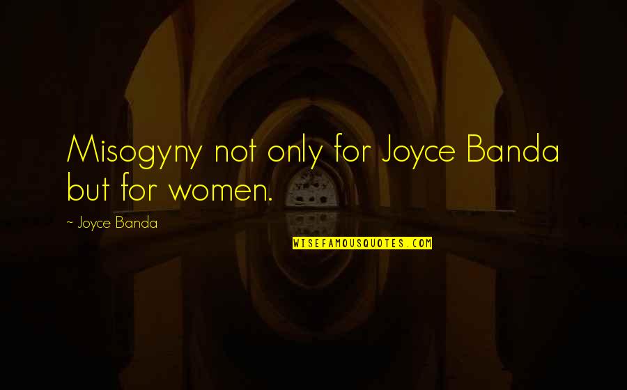 Wimsatt Quotes By Joyce Banda: Misogyny not only for Joyce Banda but for Wimsatt Quotes By Joyce Banda: Misogyny not only for Joyce Banda but for