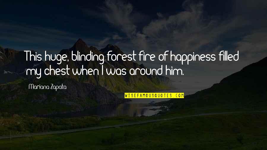 Wimsatt Quotes By Mariana Zapata: This huge, blinding forest fire of happiness filled Wimsatt Quotes By Mariana Zapata: This huge, blinding forest fire of happiness filled
