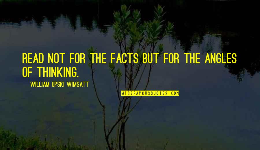 Wimsatt Quotes By William Upski Wimsatt: Read not for the facts but for the