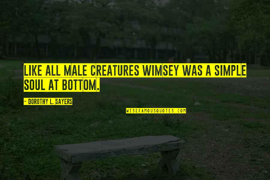 Wimsey's Quotes By Dorothy L. Sayers: Like all male creatures Wimsey was a simple Wimsey's Quotes By Dorothy L. Sayers: Like all male creatures Wimsey was a simple