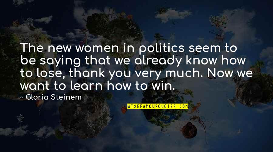 Win And Learn Quotes By Gloria Steinem: The new women in politics seem to be