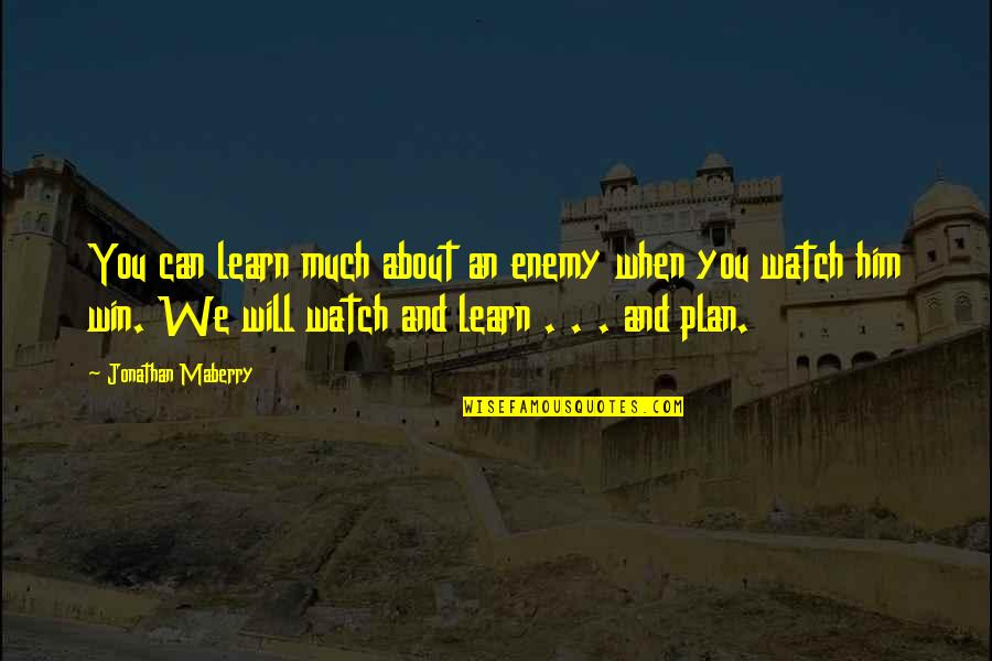 Win And Learn Quotes By Jonathan Maberry: You can learn much about an enemy when