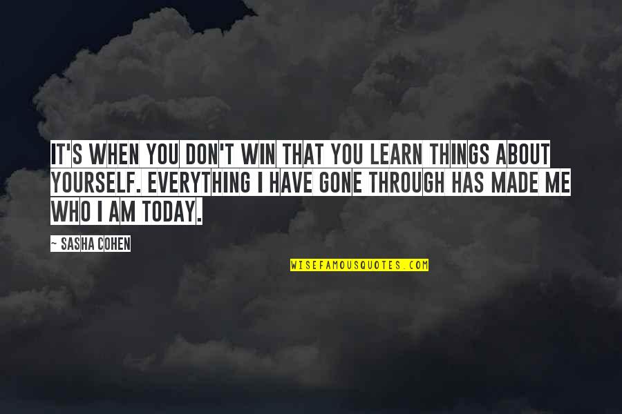 Win And Learn Quotes By Sasha Cohen: It's when you don't win that you learn