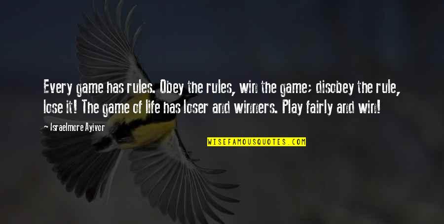 Win And Loss Quotes By Israelmore Ayivor: Every game has rules. Obey the rules, win