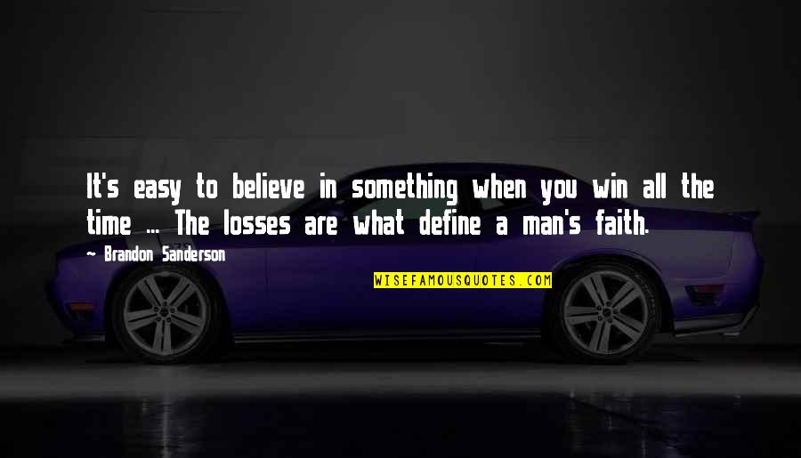 Win And Losses Quotes By Brandon Sanderson: It's easy to believe in something when you Win And Losses Quotes By Brandon Sanderson: It's easy to believe in something when you