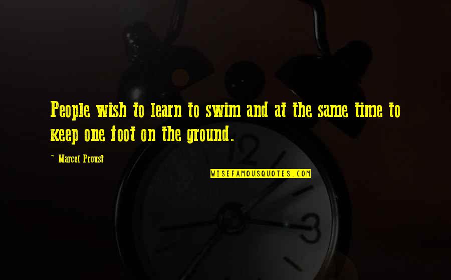 Win Back Your Love Quotes By Marcel Proust: People wish to learn to swim and at