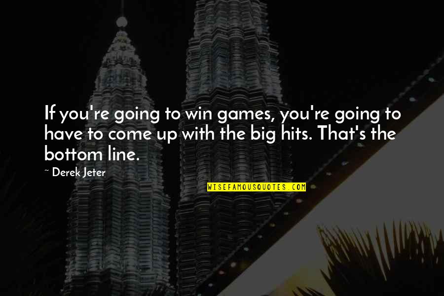 Win Big Quotes By Derek Jeter: If you're going to win games, you're going