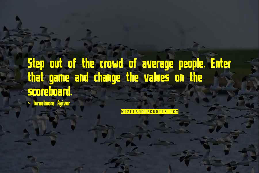 Win Big Quotes By Israelmore Ayivor: Step out of the crowd of average people.