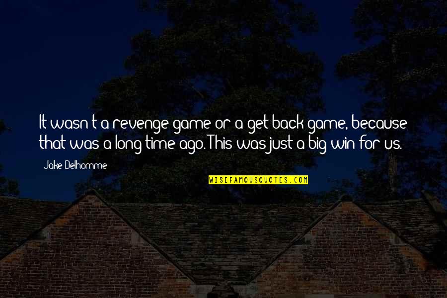 Win Big Quotes By Jake Delhomme: It wasn't a revenge game or a get-back