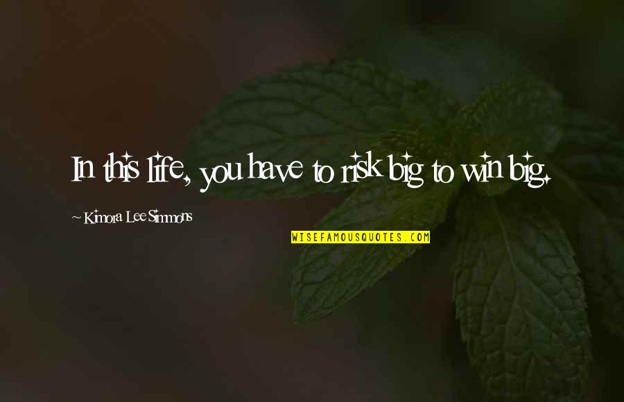 Win Big Quotes By Kimora Lee Simmons: In this life, you have to risk big