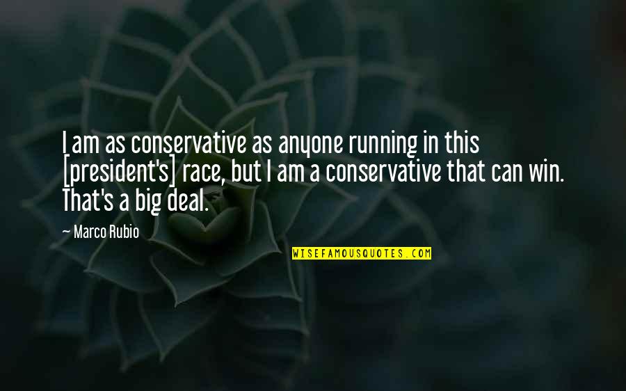 Win Big Quotes By Marco Rubio: I am as conservative as anyone running in