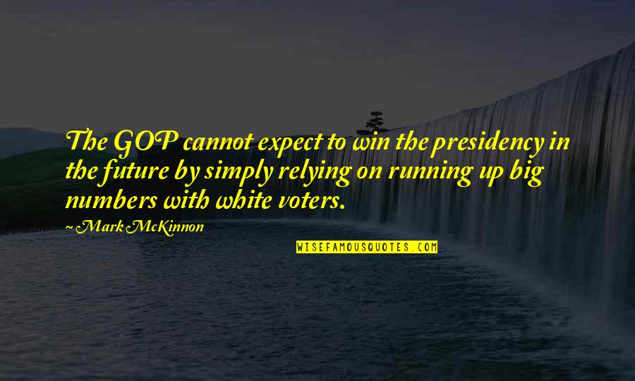 Win Big Quotes By Mark McKinnon: The GOP cannot expect to win the presidency Win Big Quotes By Mark McKinnon: The GOP cannot expect to win the presidency