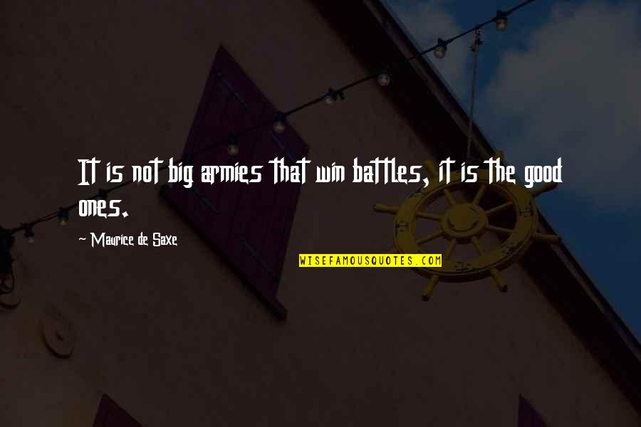 Win Big Quotes By Maurice De Saxe: It is not big armies that win battles, Win Big Quotes By Maurice De Saxe: It is not big armies that win battles,