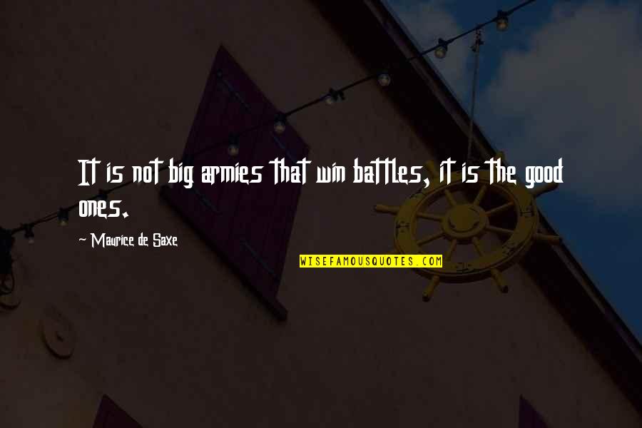 Win Big Quotes By Maurice De Saxe: It is not big armies that win battles,