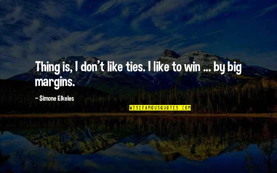 Win Big Quotes By Simone Elkeles: Thing is, I don't like ties. I like Win Big Quotes By Simone Elkeles: Thing is, I don't like ties. I like