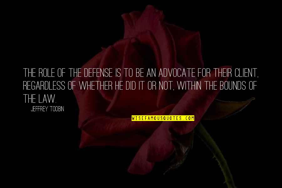 Win Her Love Quotes By Jeffrey Toobin: The role of the defense is to be