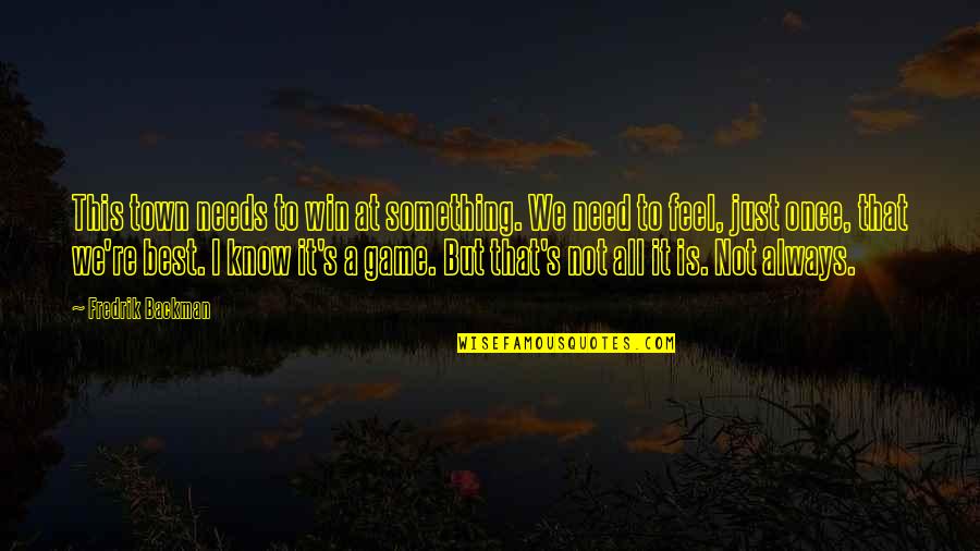 Win It All Quotes By Fredrik Backman: This town needs to win at something. We