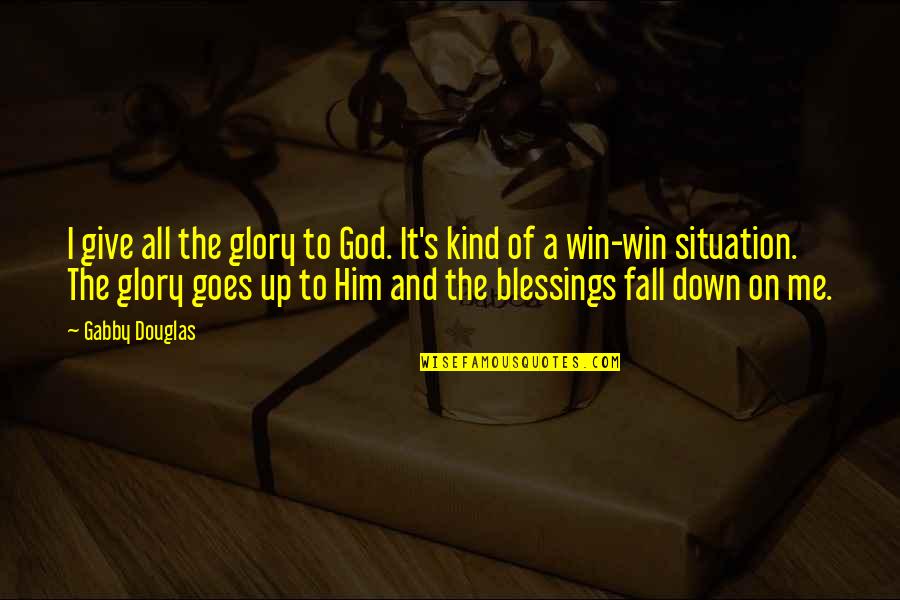 Win It All Quotes By Gabby Douglas: I give all the glory to God. It's