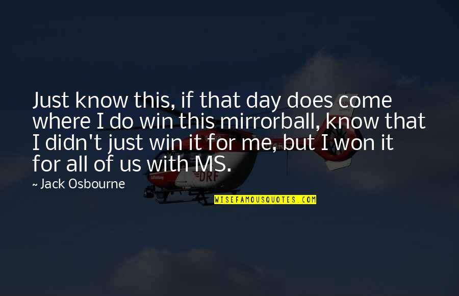 Win It All Quotes By Jack Osbourne: Just know this, if that day does come