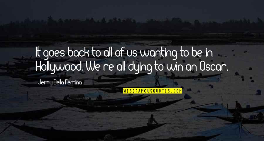 Win It All Quotes By Jerry Della Femina: It goes back to all of us wanting