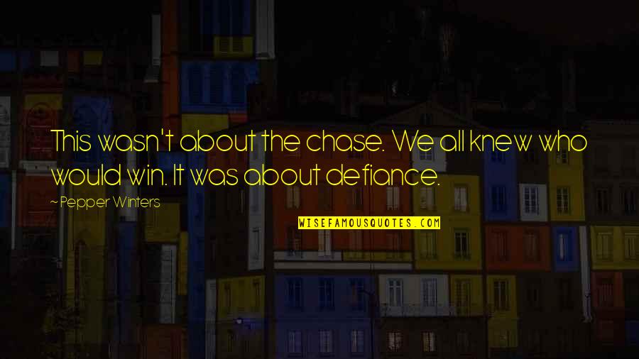 Win It All Quotes By Pepper Winters: This wasn't about the chase. We all knew