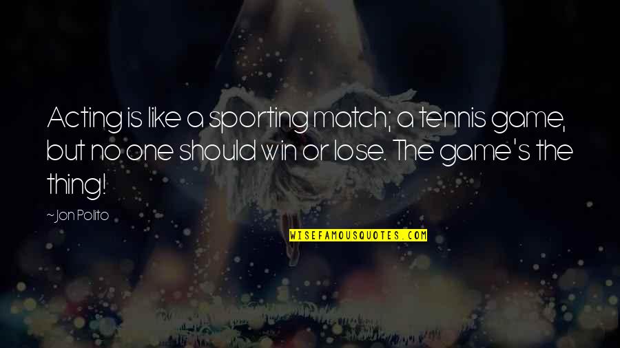 Win Match Quotes By Jon Polito: Acting is like a sporting match; a tennis Win Match Quotes By Jon Polito: Acting is like a sporting match; a tennis