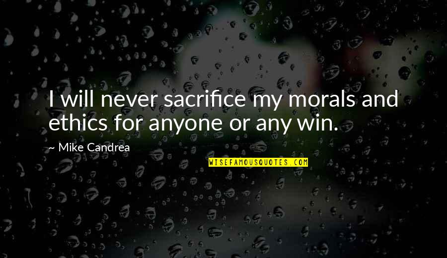 Win Motivation Quotes By Mike Candrea: I will never sacrifice my morals and ethics