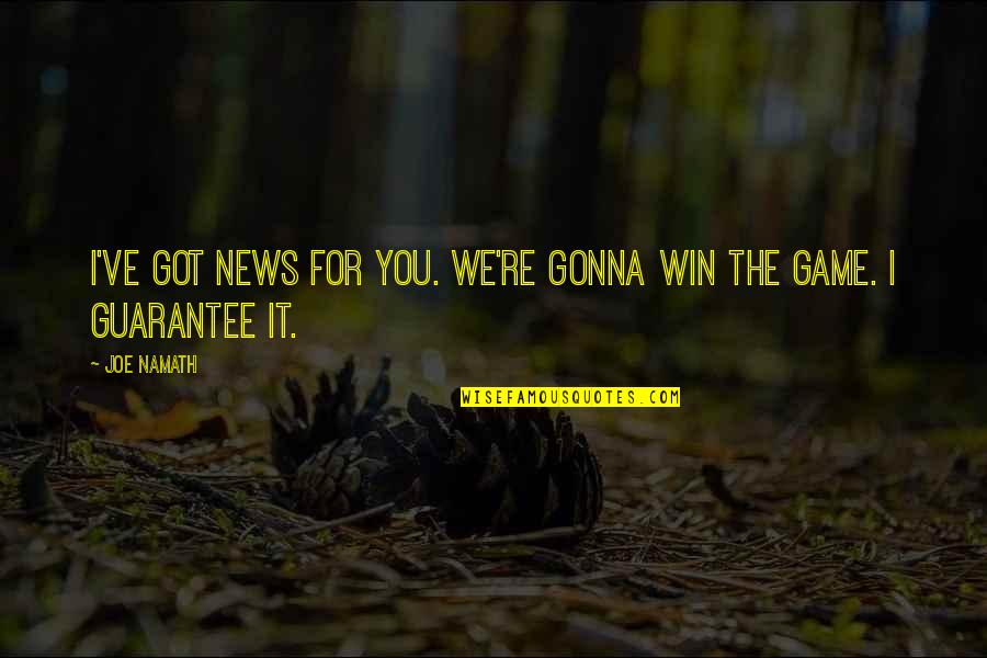 Win Motivational Quotes By Joe Namath: I've got news for you. We're gonna win