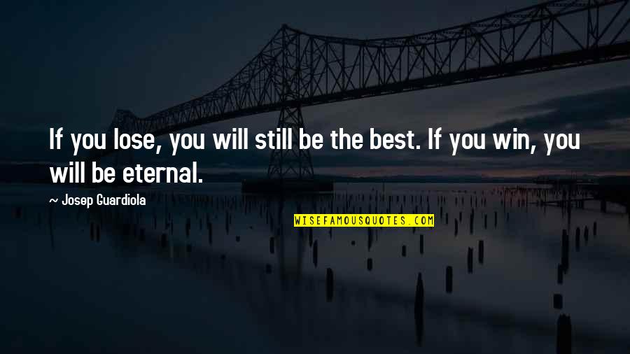 Win Motivational Quotes By Josep Guardiola: If you lose, you will still be the