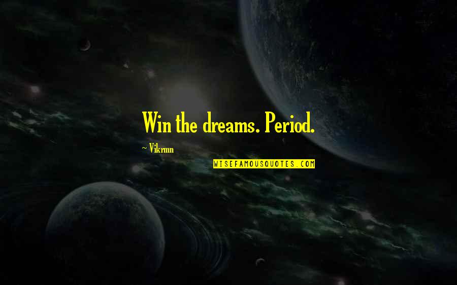 Win Motivational Quotes By Vikrmn: Win the dreams. Period.