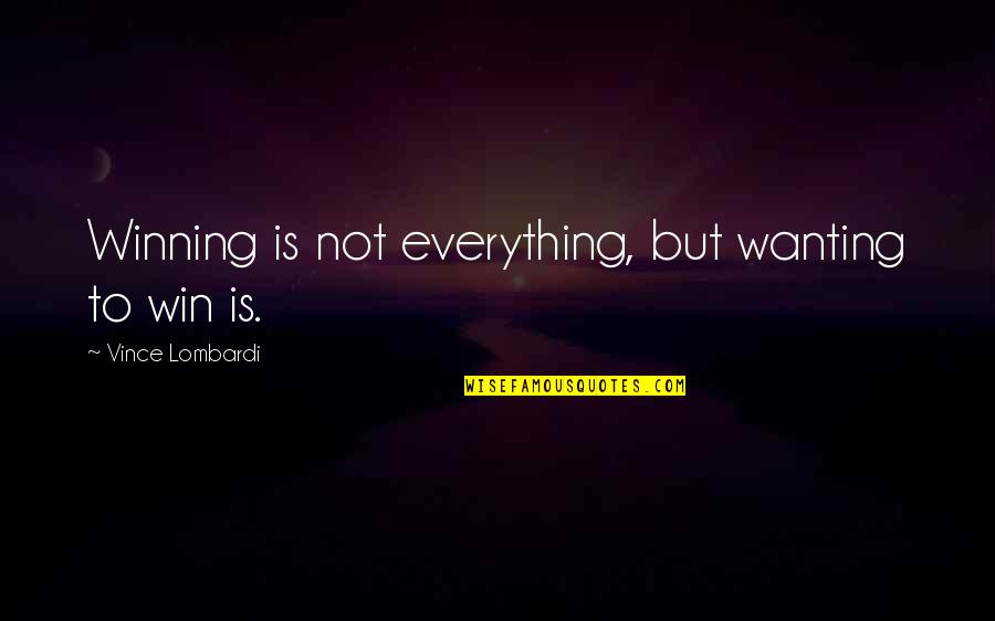 Win Motivational Quotes By Vince Lombardi: Winning is not everything, but wanting to win