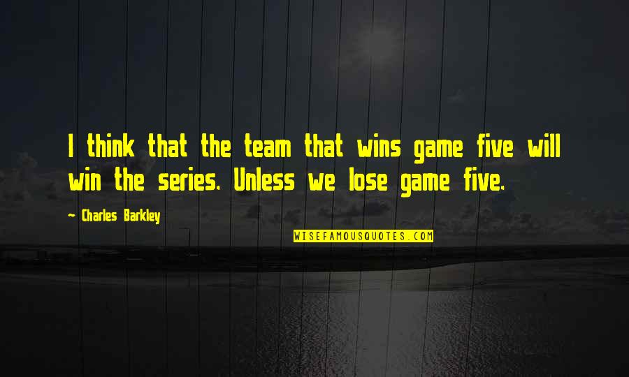 Win Or Lose Team Quotes By Charles Barkley: I think that the team that wins game