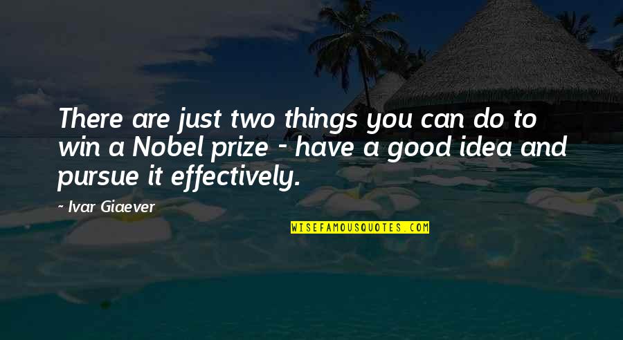 Win Prize Quotes By Ivar Giaever: There are just two things you can do