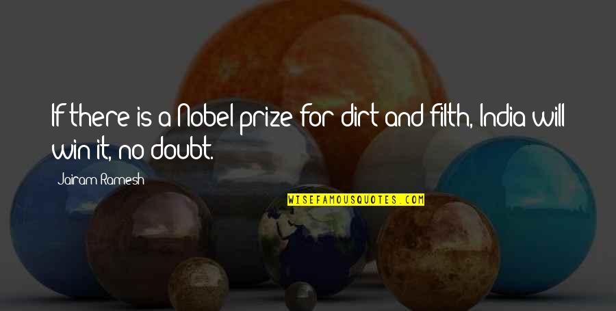 Win Prize Quotes By Jairam Ramesh: If there is a Nobel prize for dirt