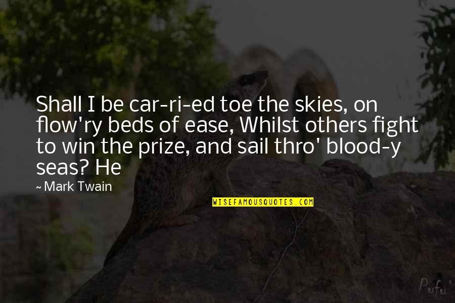 Win Prize Quotes By Mark Twain: Shall I be car-ri-ed toe the skies, on